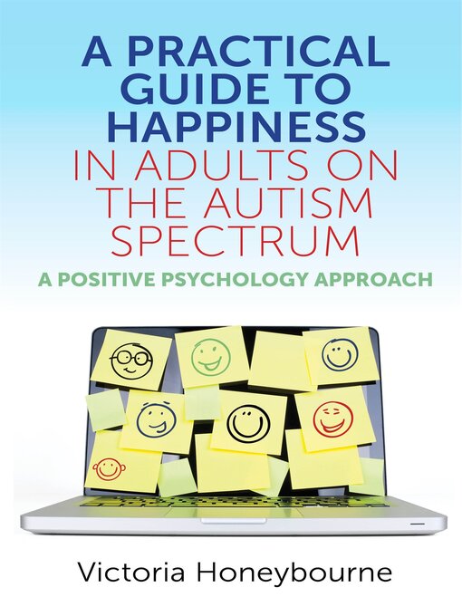 Title details for A Practical Guide to Happiness in Adults on the Autism Spectrum by Victoria Honeybourne - Available